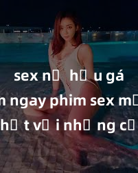 sex nữ hầu gái Xem ngay phim sex mới nhất với những cảnh nóng hổi không thể bỏ lỡ! Cơ hội tận hưởng những khoảnh khắc đầy kích thích ngay hôm nay!