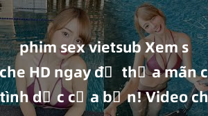 phim sex vietsub Xem sex không che HD ngay để thỏa mãn cơn khát tình dục của bạn! Video chất lượng cao, cảnh quay rõ nét, sẽ khiến bạn không thể rời mắt! Hãy trải nghiệm ngay!