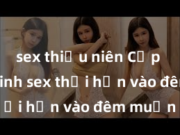 sex thiếu niên Cặp đôi gái xinh sex thổi hồn vào đêm muộn