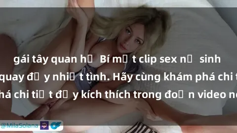 gái tây quan hệ Bí mật clip sex nữ sinh gây sốc với cảnh quay đẫy nhiệt tình. Hãy cùng khám phá chi tiết đầy kích thích trong đoạn video nóng bỏng này!