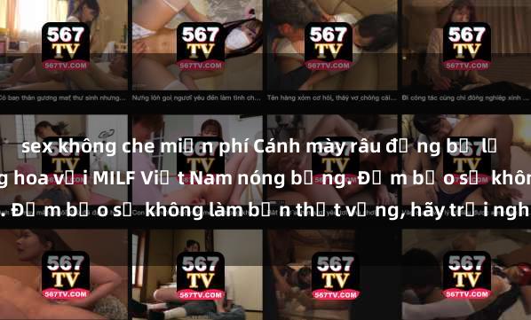 sex không che miễn phí Cánh mày râu đừng bỏ lỡ cơ hội khiến mình thăng hoa với MILF Việt Nam nóng bỏng. Đảm bảo sẽ không làm bạn thất vọng, hãy trải nghiệm ngay!