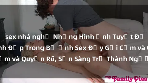 sex nhà nghỉ Những Hình Ảnh Tuyệt Đẹp của Gái Việt Xinh Đẹp Trong Bộ Ảnh Sex Đầy Gợi Cảm và Quyến Rũ, Sẵn Sàng Trở Thành Người Mẫu Tinh Tế.