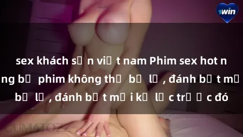 sex khách sạn việt nam Phim sex hot nhất năm  Top những bộ phim không thể bỏ lỡ, đánh bật mọi kỷ lục trước đó