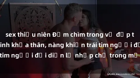 sex thiếu niên Đắm chìm trong vẻ đẹp tự nhiên của gái xinh khỏa thân, nàng khiến trái tim người đối diện lỡ nhịp chỉ trong một cái nhìn.