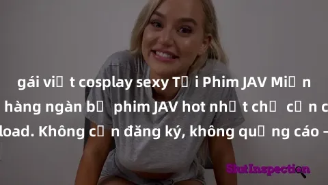 gái việt cosplay sexy Tải Phim JAV Miễn Phí - Thưởng thức hàng ngàn bộ phim JAV hot nhất chỉ cần click download. Không cần đăng ký, không quảng cáo - Dễ dàng tải về và xem online!