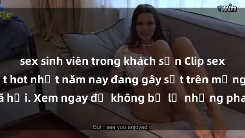 sex sinh viên trong khách sạn Clip sex sinh viên mới nhất hot nhất năm nay đang gây sốt trên mạng xã hội. Xem ngay để không bỏ lỡ những pha nóng không thể bỏ qua!