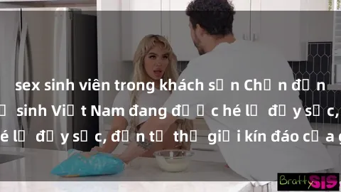sex sinh viên trong khách sạn Chấn động: Bí mật về sex nữ sinh Việt Nam đang được hé lộ đầy sốc, đến từ thế giới kín đáo của giới trẻ.