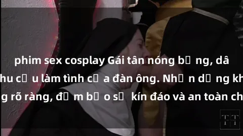 phim sex cosplay Gái tân nóng bỏng, dâm đãng thỏa mãn nhu cầu làm tình của đàn ông. Nhận dạng không rõ ràng, đảm bảo sự kín đáo và an toàn cho trải nghiệm tuyệt vời.