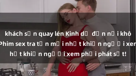 khách sạn quay lén Kinh dị đến nỗi không thể tin nổi: Phim sex tra tấn mới nhất khiến người xem phải phát sốt!