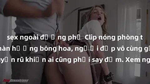 sex ngoài đường phố Clip nóng phòng tắm: Hít thở nồng nàn hương bông hoa, người đẹp vô cùng gợi cảm và quyến rũ khiến ai cũng phải say đắm. Xem ngay để trải nghiệm điều đặc biệt!