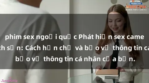 phim sex ngoại quốc Phát hiện sex camera ẩn trong khách sạn: Cách hạn chế và bảo vệ thông tin cá nhân của bạn.