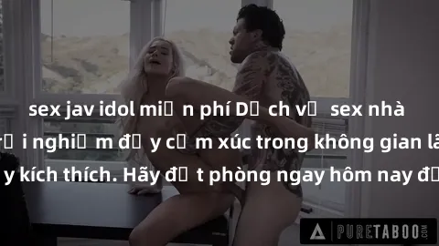 sex jav idol miễn phí Dịch vụ sex nhà nghỉ đẳng cấp: Trải nghiệm đầy cảm xúc trong không gian lãng mạn, đầy kích thích. Hãy đặt phòng ngay hôm nay để thỏa mãn khát khao của bạn!
