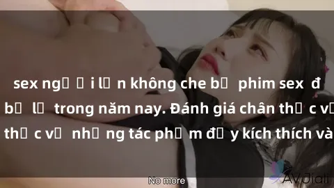 sex người lớn không che bộ phim sex  đáng xem không thể bỏ lỡ trong năm nay. Đánh giá chân thực về những tác phẩm đầy kích thích và hấp dẫn này.