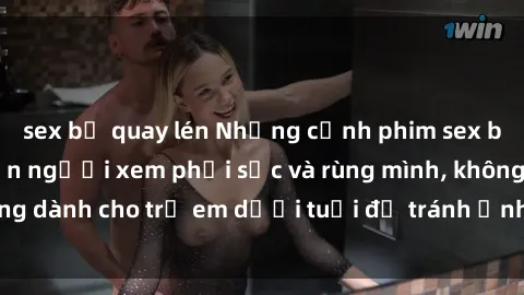 sex bị quay lén Những cảnh phim sex bạo dâm nhóm khiến người xem phải sốc và rùng mình, không dành cho trẻ em dưới tuổi để tránh ảnh hưởng tiêu cực.