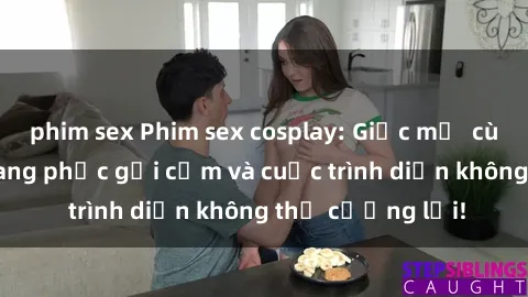phim sex Phim sex cosplay: Giấc mơ  cùng những bộ trang phục gợi cảm và cuộc trình diễn không thể cưỡng lại!