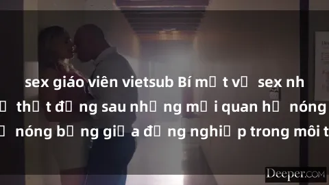 sex giáo viên vietsub Bí mật về sex nhân viên văn phòng: Sự thật đằng sau những mối quan hệ nóng bỏng giữa đồng nghiệp trong môi trường làm việc.