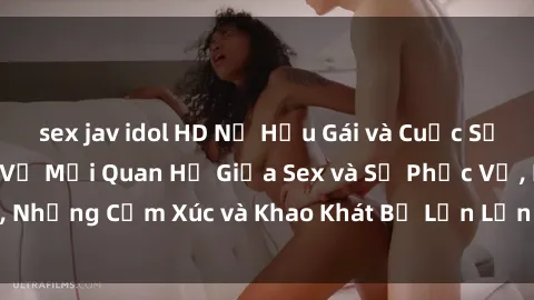 sex jav idol HD Nữ Hầu Gái và Cuộc Sống Của Họ: Bí Mật Về Mối Quan Hệ Giữa Sex và Sự Phục Vụ, Những Cảm Xúc và Khao Khát Bị Lẫn Lộn Trong Lĩnh Vực Này.