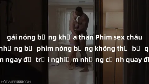 gái nóng bỏng khỏa thân Phim sex châu Âu đỉnh cao: Top những bộ phim nóng bỏng không thể bỏ qua! Xem ngay để trải nghiệm những cảnh quay đầy kích thích và cuồng nhiệt.