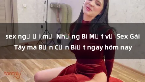 sex người mỹ Những Bí Mật về Sex Gái Tây mà Bạn Cần Biết ngay hôm nay