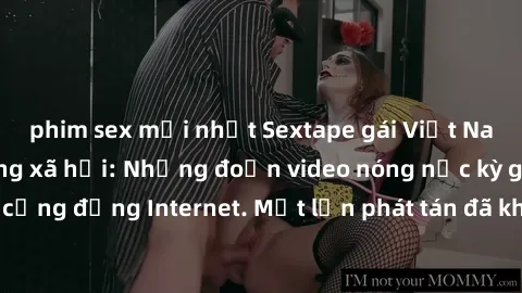 phim sex mới nhất Sextape gái Việt Nam gây sốt trên mạng xã hội: Những đoạn video nóng nực kỳ gây chấn động cộng đồng Internet. Một lần phát tán đã khiến người xem không thể rời mắt.