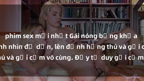 phim sex mới nhất Gái nóng bỏng khỏa thân khiến mọi ánh nhìn đổ dồn, lên đỉnh hứng thú và gợi cảm vô cùng. Đầy tư duy gợi cảm và quyến rũ.