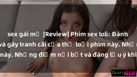 sex gái mỹ [Review] Phim sex loli: Đánh giá về sự gợi cảm và gây tranh cãi của thể loại phim này. Những điểm nổi bật và đáng lưu ý khi xem phim loli.