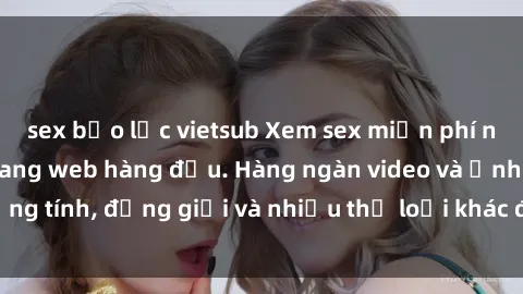 sex bạo lực vietsub Xem sex miễn phí ngay tại địa chỉ trang web hàng đầu. Hàng ngàn video và ảnh đồng tính, đồng giới và nhiều thể loại khác đang chờ bạn khám phá.