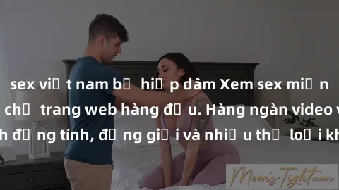 sex việt nam bị hiếp dâm Xem sex miễn phí ngay tại địa chỉ trang web hàng đầu. Hàng ngàn video và ảnh đồng tính, đồng giới và nhiều thể loại khác đang chờ bạn khám phá.