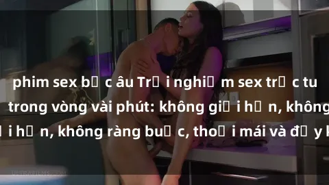 phim sex bắc âu Trải nghiệm sex trực tuyến tuyệt vời chỉ trong vòng vài phút: không giới hạn, không ràng buộc, thoải mái và đầy kích thích!
