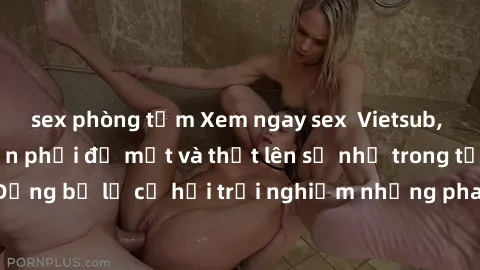 sex phòng tắm Xem ngay sex  Vietsub, đảm bảo khiến bạn phải đỏ mặt và thốt lên số nhọ trong từng khoảnh khắc! Đừng bỏ lỡ cơ hội trải nghiệm những pha cực kỳ hấp dẫn và mãn nhãn chỉ với một cú click!
