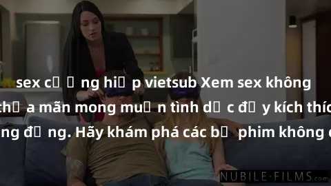 sex cưỡng hiếp vietsub Xem sex không che Nhật Bản để thỏa mãn mong muốn tình dục đầy kích thích và sống động. Hãy khám phá các bộ phim không che hấp dẫn ngay hôm nay!