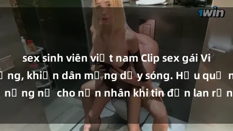 sex sinh viên việt nam Clip sex gái Việt bị lộ gây chấn động, khiến dân mạng dậy sóng. Hậu quả nặng nề cho nạn nhân khi tin đồn lan rộng trên mạng xã hội.
