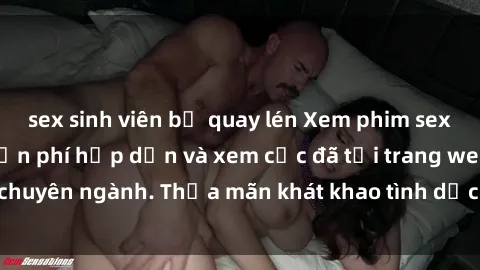 sex sinh viên bị quay lén Xem phim sex JAV vietsub HD miễn phí hấp dẫn và xem cực đã tại trang web chuyên ngành. Thỏa mãn khát khao tình dục của bạn ngay hôm nay!