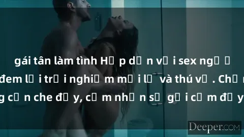gái tân làm tình Hấp dẫn với sex người lớn không che, đem lại trải nghiệm mới lạ và thú vị. Chẳng cần che đậy, cảm nhận sự gợi cảm đầy quyến rũ ngay hôm nay!