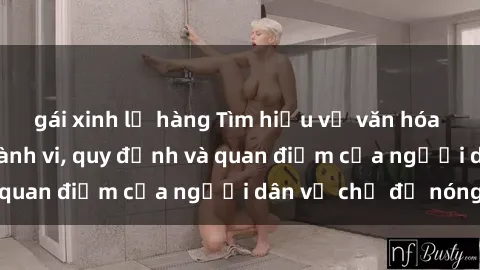 gái xinh lộ hàng Tìm hiểu về văn hóa sex ở Việt Nam: Hành vi, quy định và quan điểm của người dân về chủ đề nóng