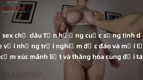 sex chị dâu Tận hưởng cuộc sống tình dục online không che với những trải nghiệm độc đáo và mới lạ. Khám phá cảm xúc mãnh liệt và thăng hoa cùng đối tác tại các trang web chuyên nghiệp.