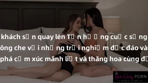 khách sạn quay lén Tận hưởng cuộc sống tình dục online không che với những trải nghiệm độc đáo và mới lạ. Khám phá cảm xúc mãnh liệt và thăng hoa cùng đối tác tại các trang web chuyên nghiệp.