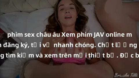 phim sex châu âu Xem phim JAV online miễn phí không cần đăng ký, tải về nhanh chóng. Chất lượng HD, dễ dàng tìm kiếm và xem trên mọi thiết bị. Đặc biệt, không quảng cáo làm phiền.