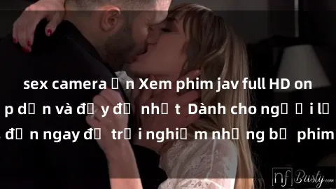 sex camera ẩn Xem phim jav full HD online miễn phí - Hấp dẫn và đầy đủ nhất  Dành cho người lớn, đến ngay để trải nghiệm những bộ phim hấp dẫn và hấp dẫn.