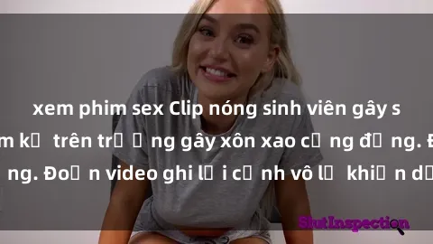 xem phim sex Clip nóng sinh viên gây sốc: Hành động cấm kỵ trên trường gây xôn xao cộng đồng. Đoạn video ghi lại cảnh vô lễ khiến dư luận bức xúc.