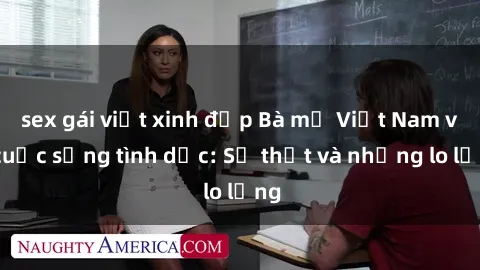sex gái việt xinh đẹp Bà mẹ Việt Nam và cuộc sống tình dục: Sự thật và những lo lắng