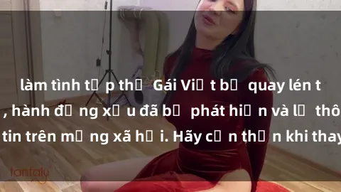 làm tình tập thể Gái Việt bị quay lén trong phòng thay đồ, hành động xấu đã bị phát hiện và lộ thông tin trên mạng xã hội. Hãy cẩn thận khi thay đồ ở nơi công cộng!