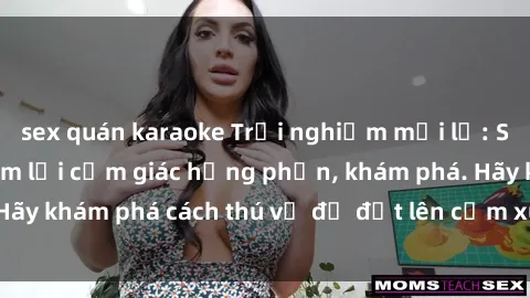 sex quán karaoke Trải nghiệm mới lạ: Sex trong xe hơi đem lại cảm giác hưng phấn, khám phá. Hãy khám phá cách thú vị để đốt lên cảm xúc trong cuộc tình!