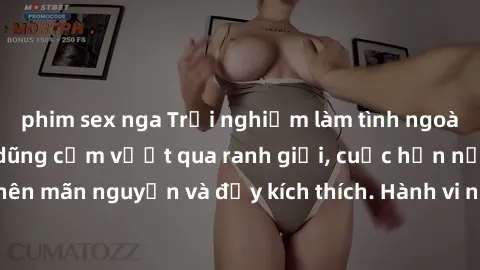 phim sex nga Trải nghiệm làm tình ngoài đường: Khi lòng dũng cảm vượt qua ranh giới, cuộc hẹn nơi công cộng trở nên mãn nguyện và đầy kích thích. Hành vi nguy hiểm, nhưng cũng tạo nên cảm giác mới mẻ