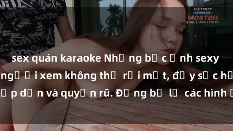sex quán karaoke Những bức ảnh sexy tá gợi cảm khiến người xem không thể rời mắt, đầy sức hấp dẫn và quyến rũ. Đừng bỏ lỡ các hình ảnh nóng bỏng này!