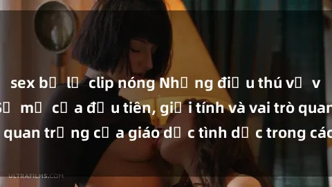 sex bị lộ clip nóng Những điều thú vị về sex ở Bắc Âu: Sự mở cửa đầu tiên, giới tính và vai trò quan trọng của giáo dục tình dục trong các quốc gia này.