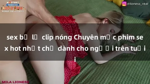 sex bị lộ clip nóng Chuyên mục phim sex hot nhất chỉ dành cho người trên tuổi