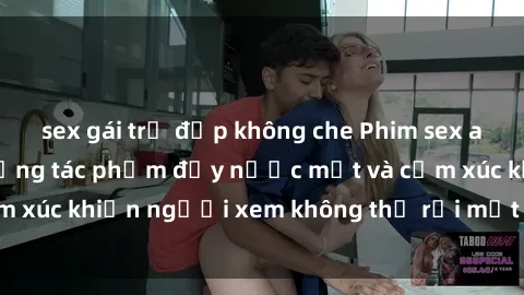 sex gái trẻ đẹp không che Phim sex anime đỉnh cao: Những tác phẩm đầy nước mắt và cảm xúc khiến người xem không thể rời mắt khỏi màn hình