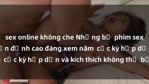 sex online không che Những bộ phim sex không che Nhật Bản đỉnh cao đáng xem năm  cực kỳ hấp dẫn và kích thích không thể bỏ lỡ!